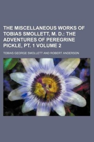 Cover of The Miscellaneous Works of Tobias Smollett, M. D; The Adventures of Peregrine Pickle, PT. 1 Volume 2