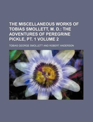 Book cover for The Miscellaneous Works of Tobias Smollett, M. D; The Adventures of Peregrine Pickle, PT. 1 Volume 2