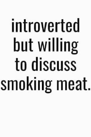 Cover of Introverted But Willing To Discuss Smoking Meat