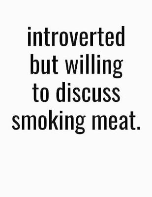 Book cover for Introverted But Willing To Discuss Smoking Meat