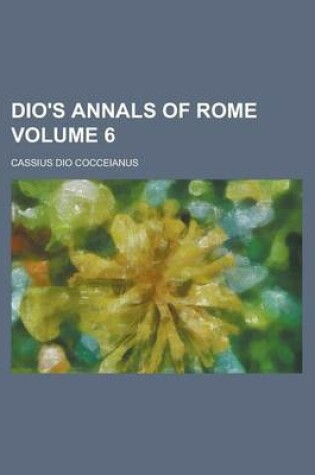 Cover of Dio's Annals of Rome Volume 6