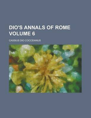 Book cover for Dio's Annals of Rome Volume 6