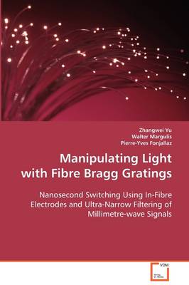 Book cover for Manipulating Light with Fibre Bragg Gratings