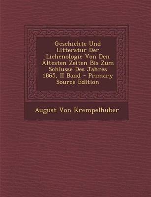 Book cover for Geschichte Und Litteratur Der Lichenologie Von Den Altesten Zeiten Bis Zum Schlusse Des Jahres 1865, II Band