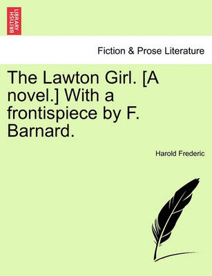 Book cover for The Lawton Girl. [A Novel.] with a Frontispiece by F. Barnard.