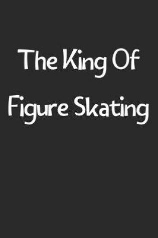 Cover of The King Of Figure Skating