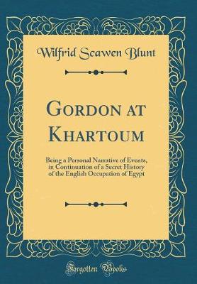 Book cover for Gordon at Khartoum: Being a Personal Narrative of Events, in Continuation of a Secret History of the English Occupation of Egypt (Classic Reprint)