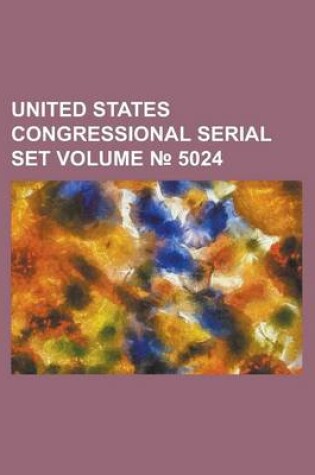 Cover of United States Congressional Serial Set Volume 5024