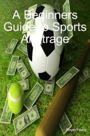 Cover of A Beginners Guide to Sports Arbitrage