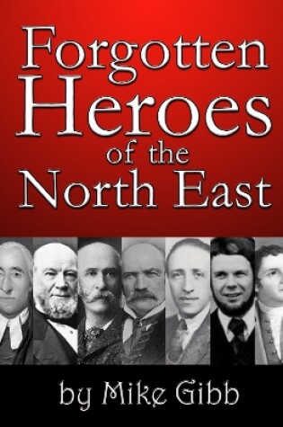 Cover of Forgotten Heroes of the North East