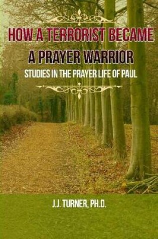 Cover of How A Terrorist Became A Prayer Warrior