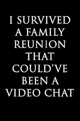 Book cover for I Survived A Family Reunion That Could've Been A Video Chat