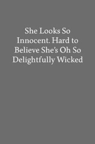 Cover of She Looks so Innocent. Hard to Believe She's Oh So Delightfully Wicked