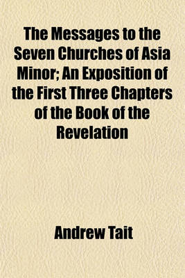 Book cover for The Messages to the Seven Churches of Asia Minor; An Exposition of the First Three Chapters of the Book of the Revelation