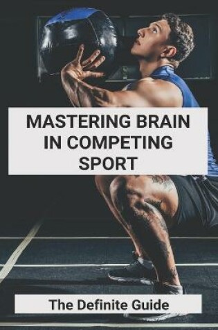 Cover of Mastering Brain In Competing Sport