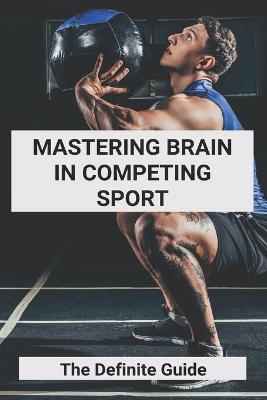 Book cover for Mastering Brain In Competing Sport