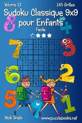 Book cover for Sudoku Classique 9x9 pour Enfants - Facile - Volume 13 - 145 Grilles