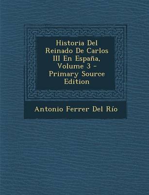 Book cover for Historia del Reinado de Carlos III En Espana, Volume 3