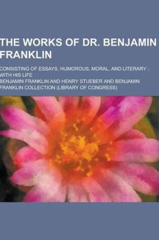 Cover of The Works of Dr. Benjamin Franklin; Consisting of Essays, Humorous, Moral, and Literary