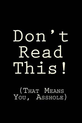 Cover of Don't Read This! (That Means You, Asshole)