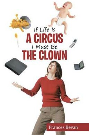 Cover of If Life Is a Circus I Must Be the Clown