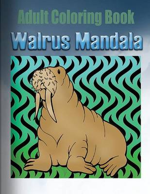 Book cover for Adult Coloring Book: Walrus Mandala