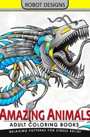 Cover of Amazing Animal Adult coloring Book Robot Design
