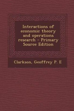 Cover of Interactions of Economic Theory and Operations Research - Primary Source Edition