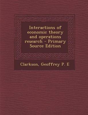 Book cover for Interactions of Economic Theory and Operations Research - Primary Source Edition