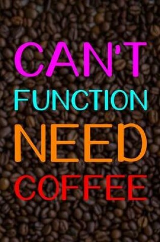 Cover of Can't Function Need Coffee