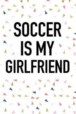 Cover of Soccer Is My Girlfriend