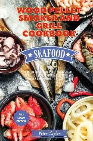 Cover of Wood Pellet Smoker and Grill Cookbook - Seafood Recipes