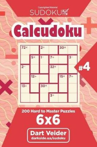 Cover of Sudoku Calcudoku - 200 Hard to Master Puzzles 6x6 (Volume 4)