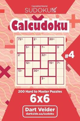 Book cover for Sudoku Calcudoku - 200 Hard to Master Puzzles 6x6 (Volume 4)