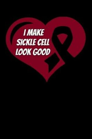 Cover of I Make Sickle Cell Look Good