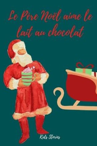 Cover of Le Pere Noel Aime Le Lait Au Chocolat