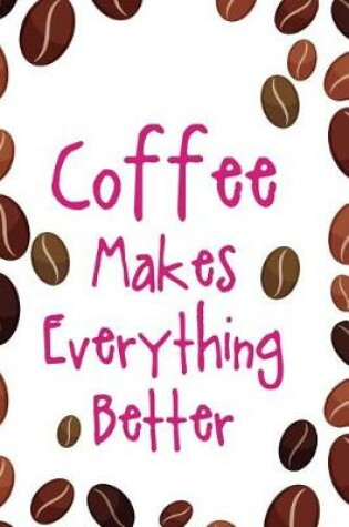 Cover of Coffee Makes Everything Better