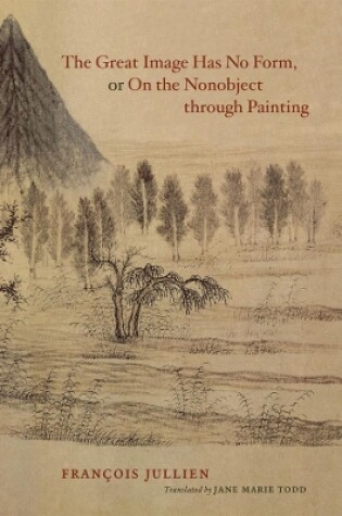 Cover of The Great Image Has No Form, or On the Nonobject through Painting