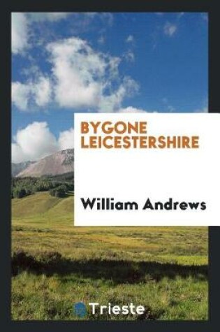 Cover of Bygone Leicestershire
