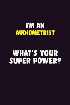 Book cover for I'M An Audiometrist, What's Your Super Power?