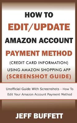 Book cover for How To Edit/Update Amazon Account Payment Method (Credit Card Information) Using Amazon Shopping App