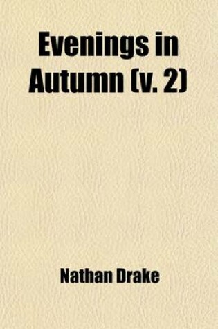 Cover of Evenings in Autumn (Volume 2); On the Blindness of Homer, Ossian, and Milton. the Valley of the Rye, Continued. on the Character and Writings of Sir Thomas Browne. Critical Remarks on "The Judgement, a Vision," a Poem by Mr. Hillhouse of New York. Remarks