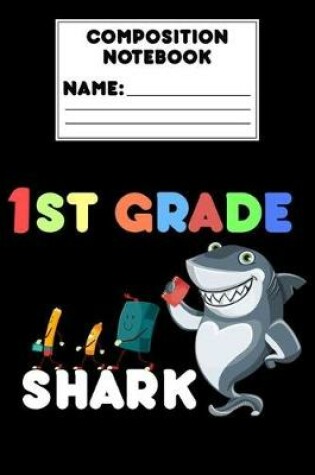 Cover of Composition Notebook 1st Grade Shark