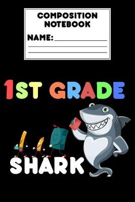 Book cover for Composition Notebook 1st Grade Shark