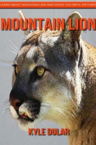 Cover of Mountain Lion! Learn about Mountain Lion and Enjoy Colorful Pictures