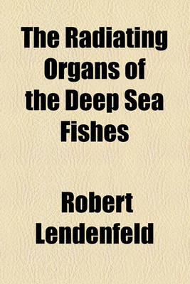 Book cover for The Radiating Organs of the Deep Sea Fishes