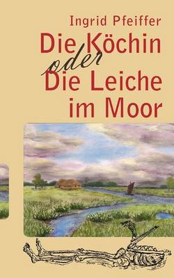 Book cover for Die Köchin oder Die Leiche im Moor