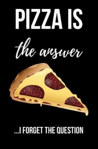 Cover of Pizza Is The Answer