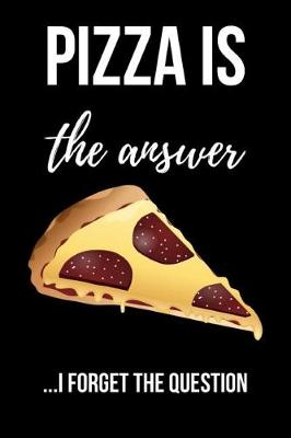 Book cover for Pizza Is The Answer