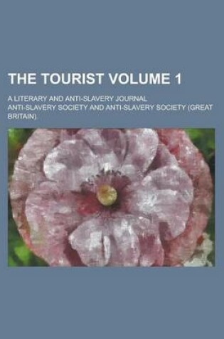 Cover of The Tourist; A Literary and Anti-Slavery Journal Volume 1